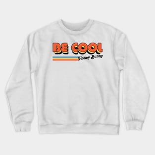 Be Cool Honey Bunny! Crewneck Sweatshirt